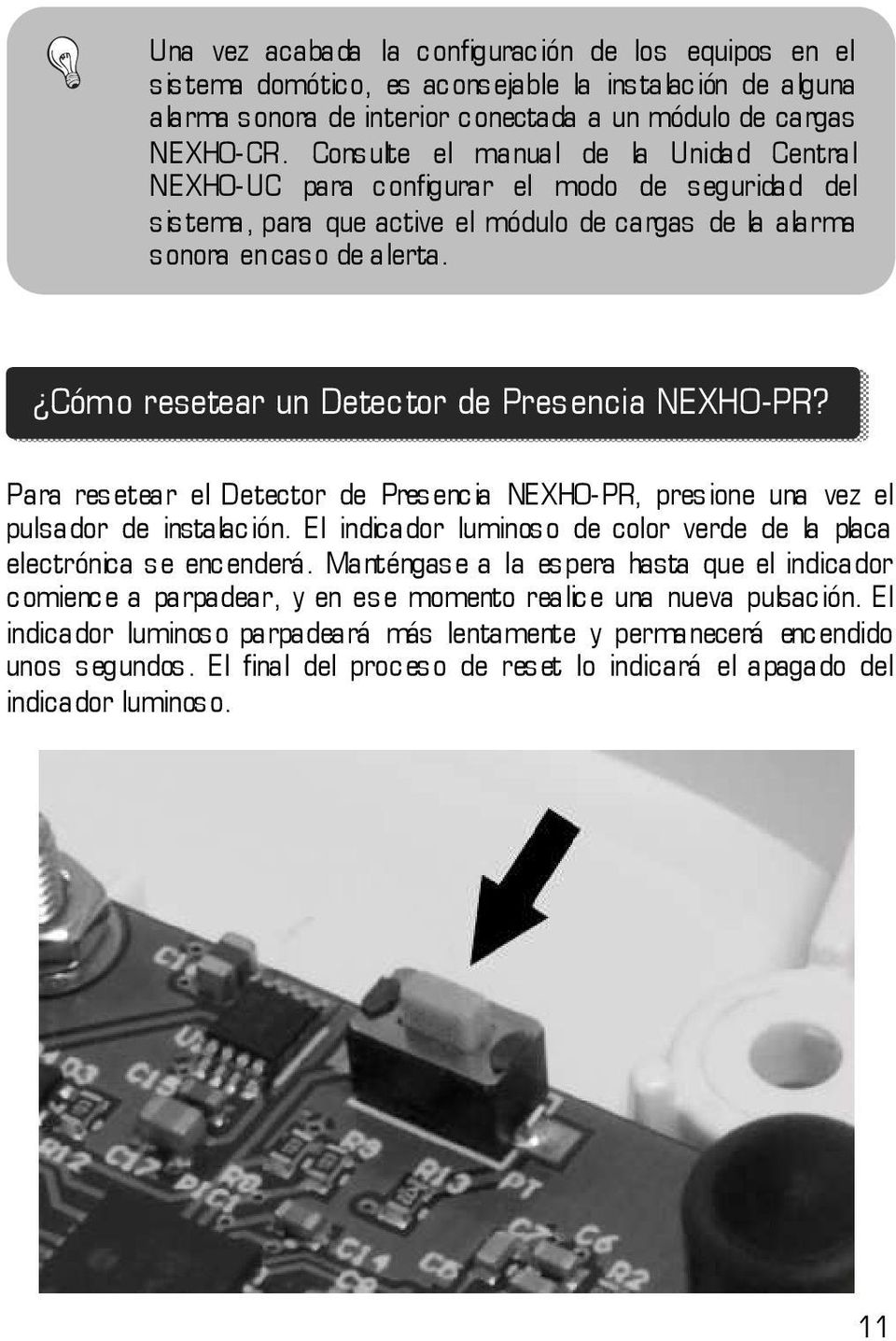 Cómo resetear un Detector de Presencia NEXHO-PR? Para resetear el Detector de Presencia NEXHO-PR, presione una vez el pulsador de instalación.