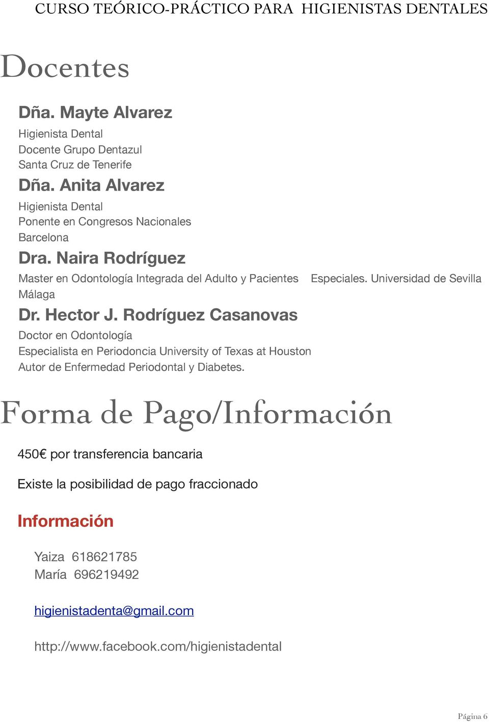 Hector J. Rodríguez Casanovas Doctor en Odontología Especialista en Periodoncia University of Texas at Houston Autor de Enfermedad Periodontal y Diabetes. Especiales.
