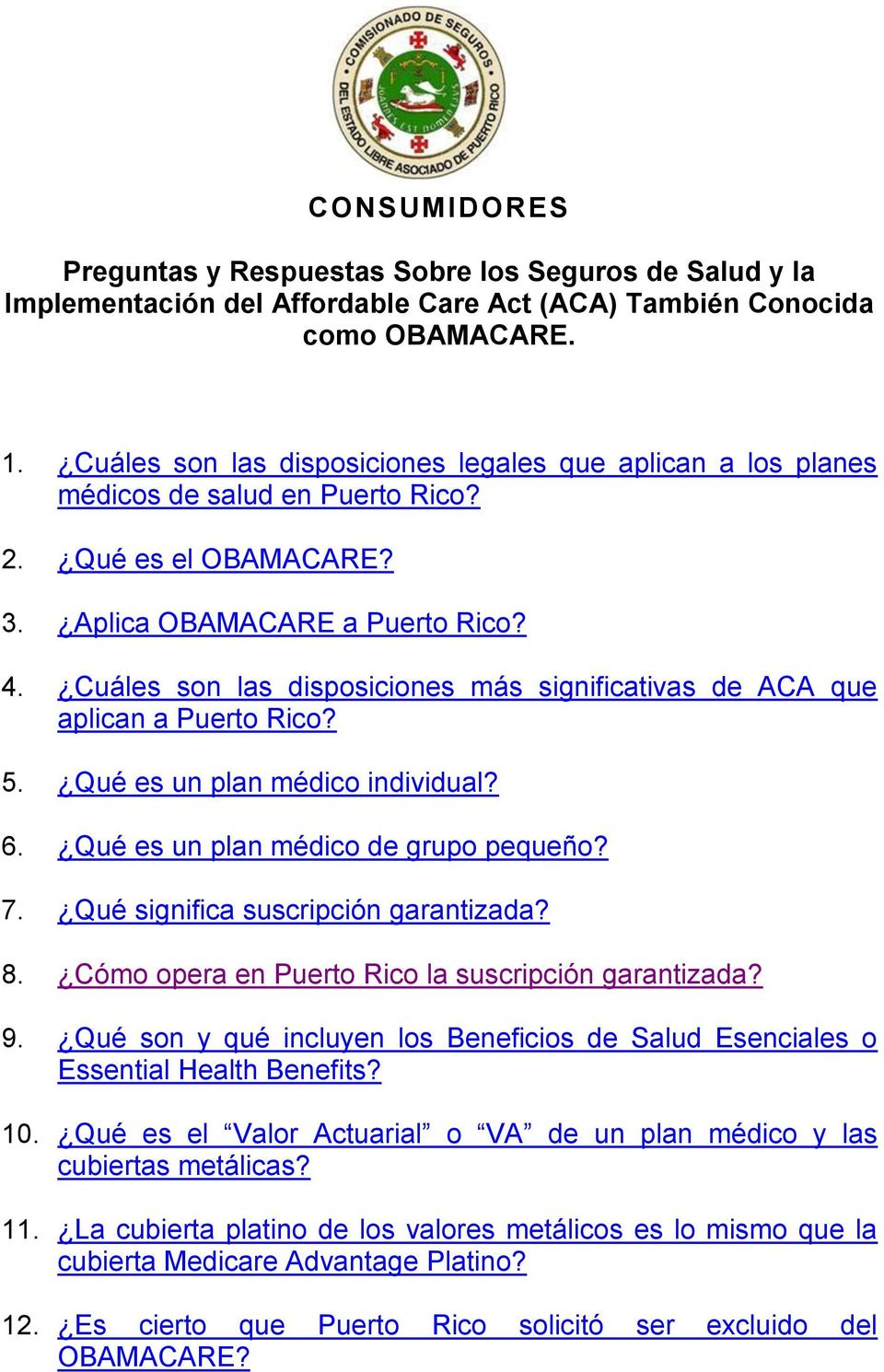 Cuáles son las disposiciones más significativas de ACA que aplican a Puerto Rico? 5. Qué es un plan médico individual? 6. Qué es un plan médico de grupo pequeño? 7.
