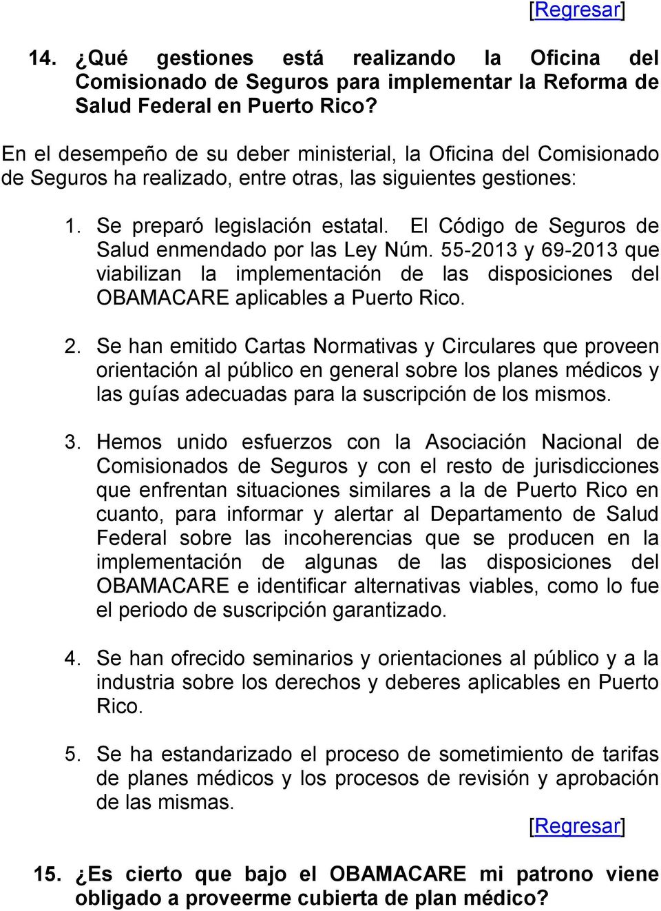 El Código de Seguros de Salud enmendado por las Ley Núm. 55-2013 y 69-2013 que viabilizan la implementación de las disposiciones del OBAMACARE aplicables a Puerto Rico. 2.