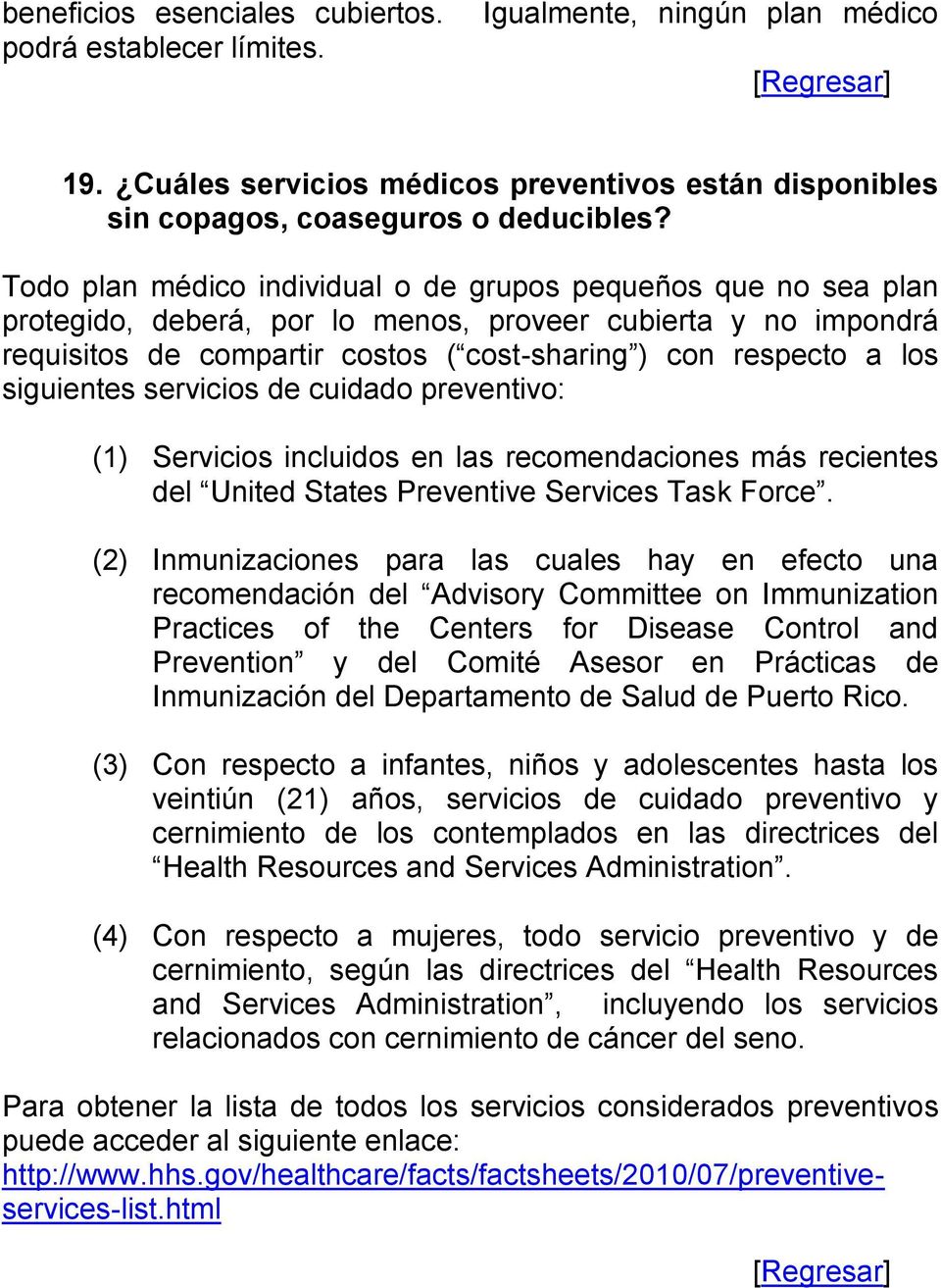 siguientes servicios de cuidado preventivo: (1) Servicios incluidos en las recomendaciones más recientes del United States Preventive Services Task Force.