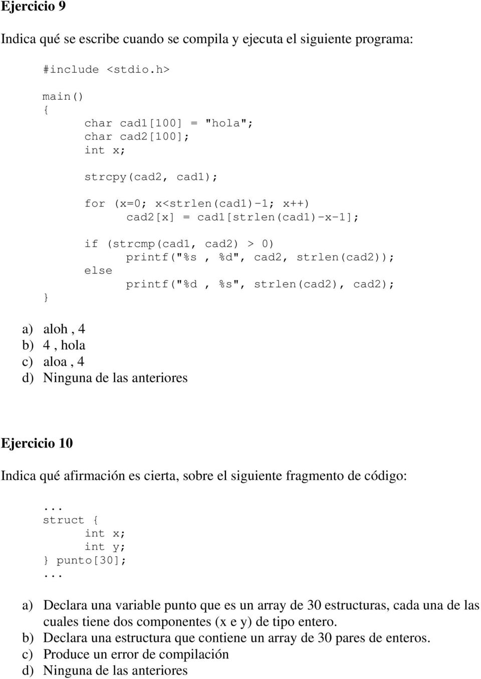 cierta, sobre el siguiente fragmento de código:... struct int x; int y; punto[30];.