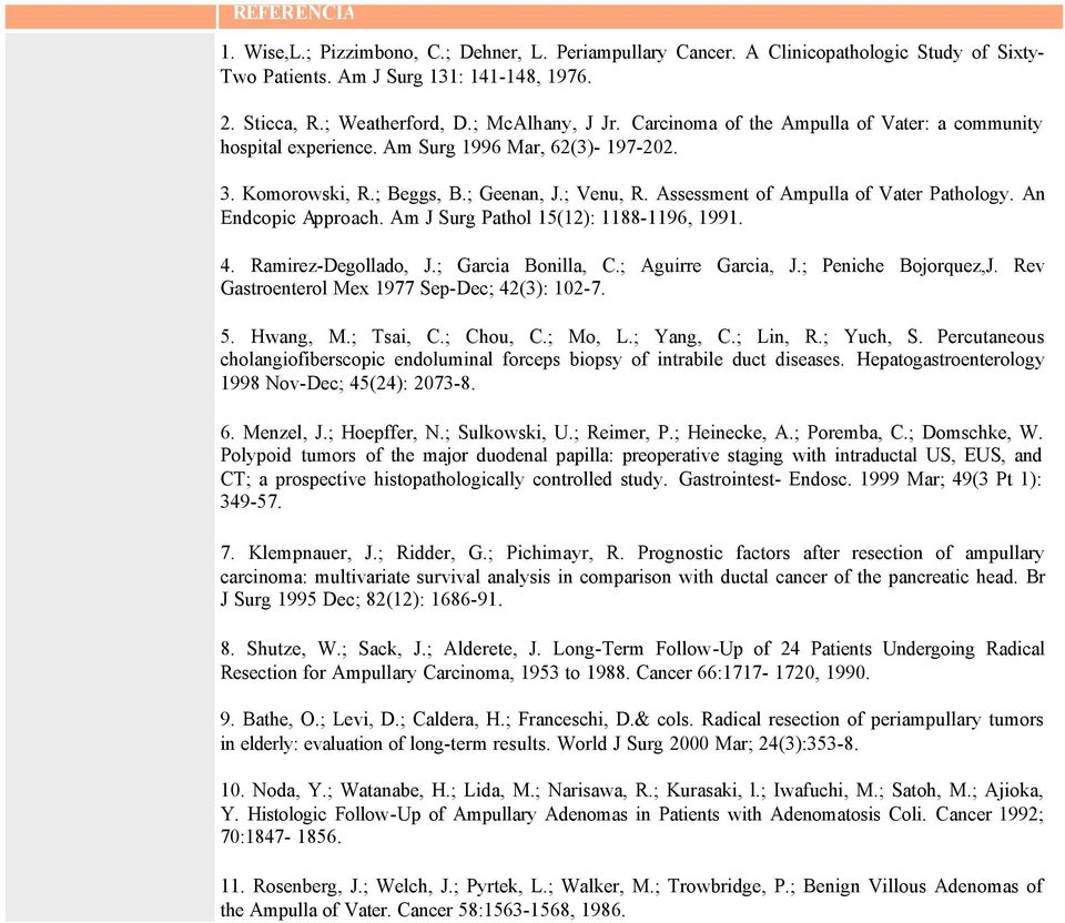 An Endcopic Approach. Am J Surg Pathol 15(12): 1188-1196, 1991. 4. Ramirez-Degollado, J.; Garcia Bonilla, C.; Aguirre Garcia, J.; Peniche Bojorquez,J. Rev Gastroenterol Mex 1977 Sep-Dec; 42(3): 102-7.
