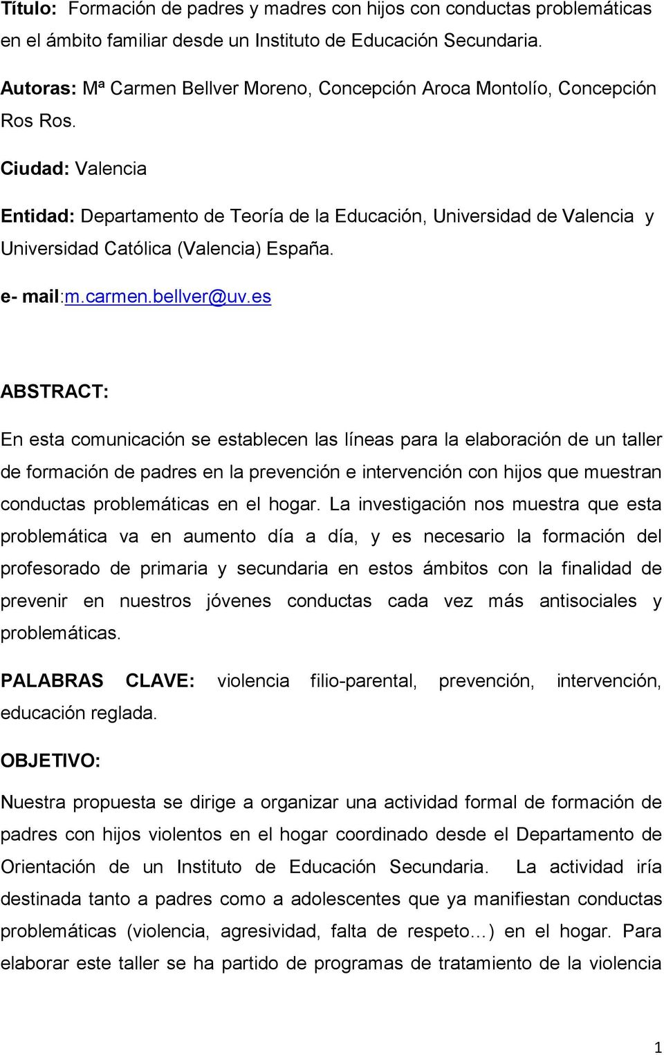 Ciudad: Valencia Entidad: Departamento de Teoría de la Educación, Universidad de Valencia y Universidad Católica (Valencia) España. e- mail:m.carmen.bellver@uv.