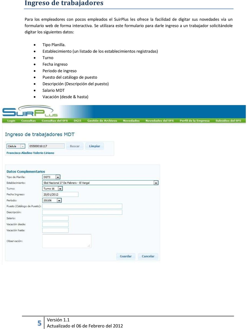 Se utilizara este formulario para darle ingreso a un trabajador solicitándole digitar los siguientes datos: Tipo Planilla.
