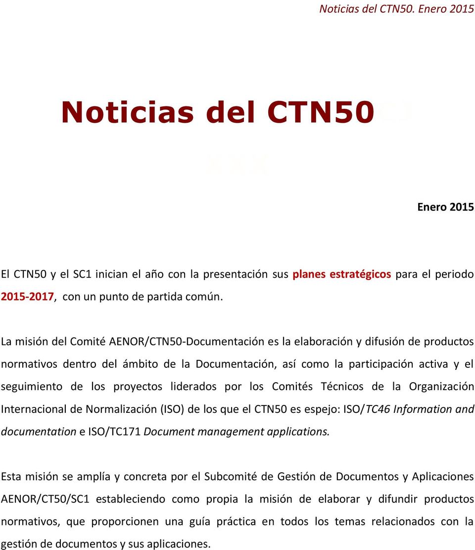 proyectos liderados por los Comités Técnicos de la Organización Internacional de Normalización (ISO) de los que el CTN50 es espejo: ISO/TC46 Information and documentation e ISO/TC171 Document