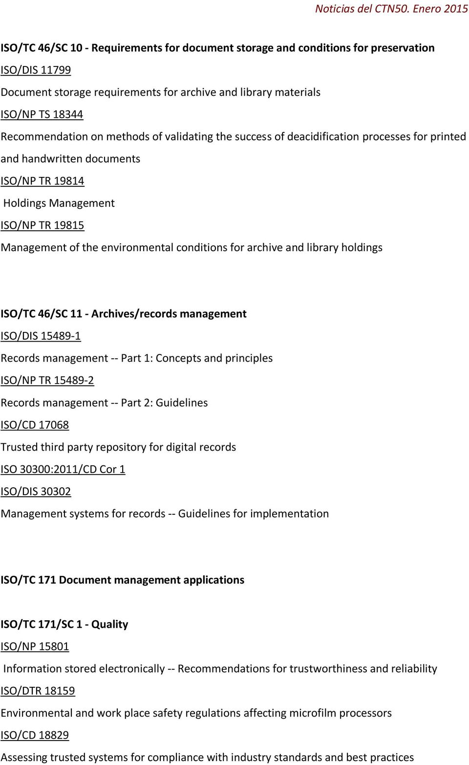 archive and library holdings ISO/TC 46/SC 11 - Archives/records management ISO/DIS 15489-1 Records management -- Part 1: Concepts and principles ISO/NP TR 15489-2 Records management -- Part 2: