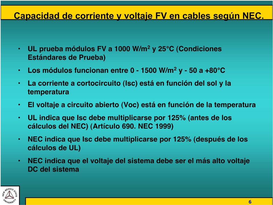 cortocircuito (Isc) está en función del sol y la temperatura El voltaje a circuito abierto (Voc) está en función de la temperatura UL indica que Isc