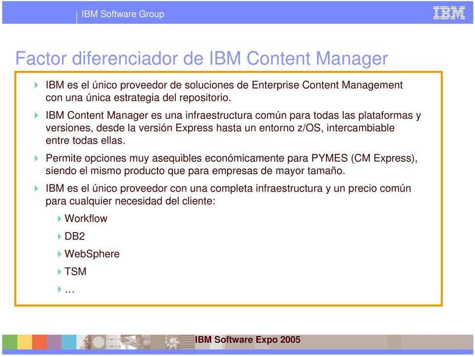 IBM Content Manager es una infraestructura común para todas las plataformas y versiones, desde la versión Express hasta un entorno z/os,