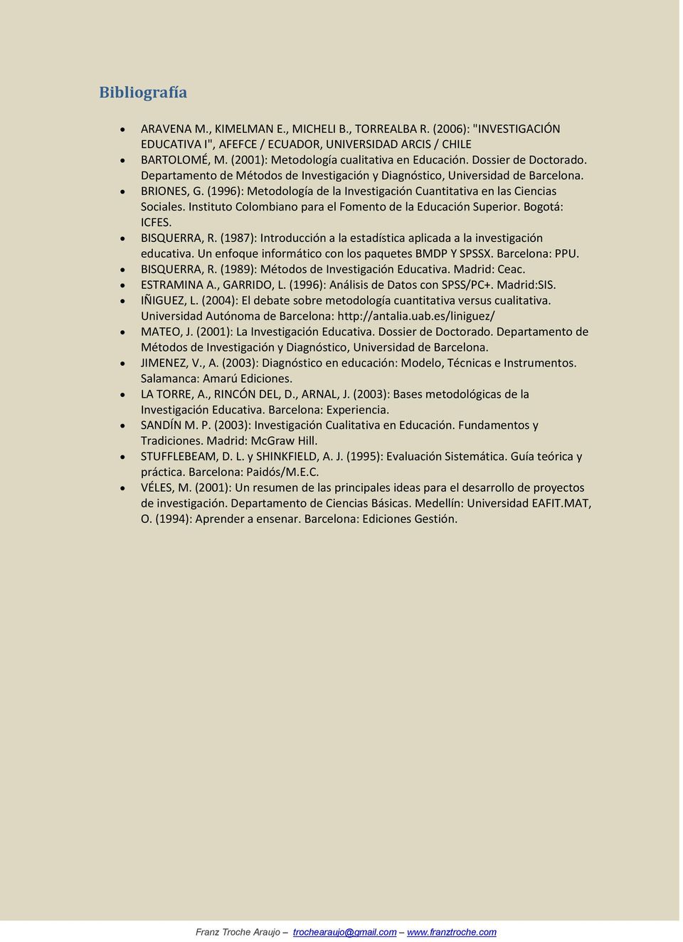 (1996): Metodología de la Investigación Cuantitativa en las Ciencias Sociales. Instituto Colombiano para el Fomento de la Educación Superior. Bogotá: ICFES. BISQUERRA, R.