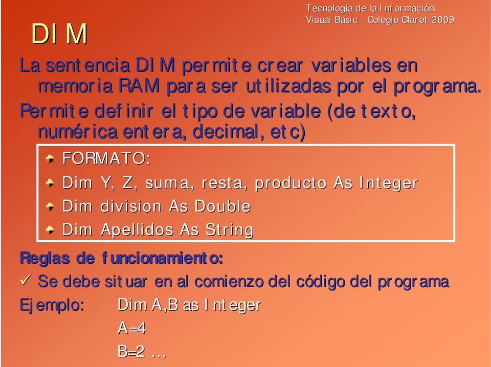 resta, producto As Integer Dim division As Double Dim Apellidos As String Reglas de funcionamiento: Se