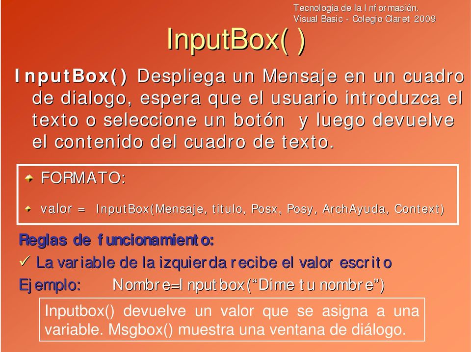 InputBox(Mensaje,, titulo, Posx, Posy, ArchAyuda, Context) Reglas de funcionamiento: La variable de la izquierda recibe el valor