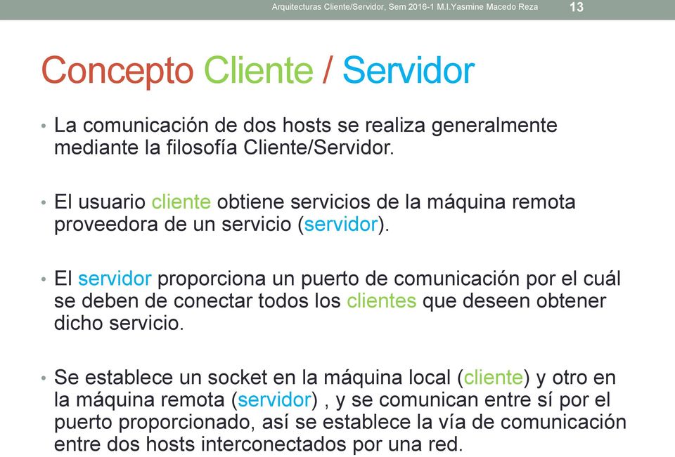 El usuario cliente obtiene servicios de la máquina remota proveedora de un servicio (servidor).
