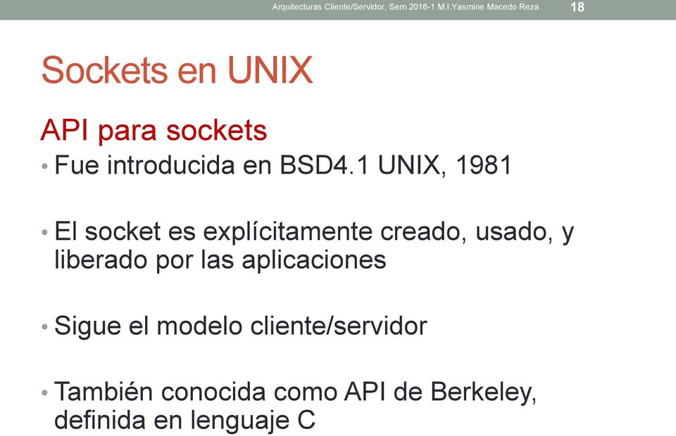 BSD4.1 UNIX, 1981 El socket es explícitamente creado, usado, y liberado por