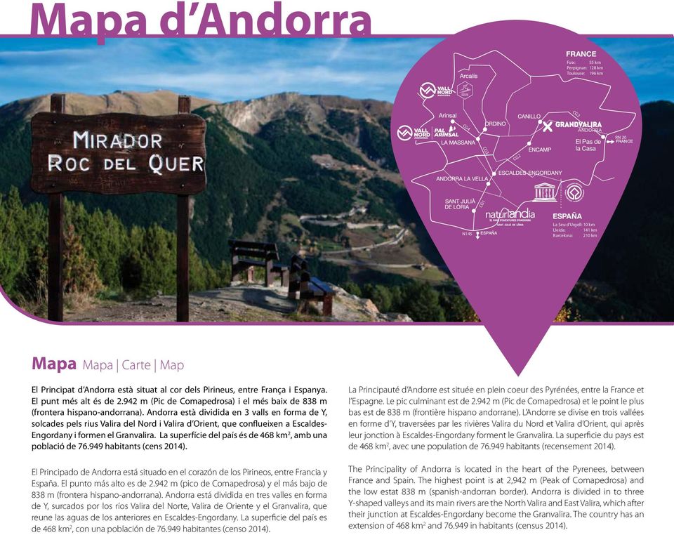 Andorra està dividida en 3 valls en forma de Y, solcades pels rius Valira del Nord i Valira d Orient, que conflueixen a Escaldes Engordany i formen el Granvalira.