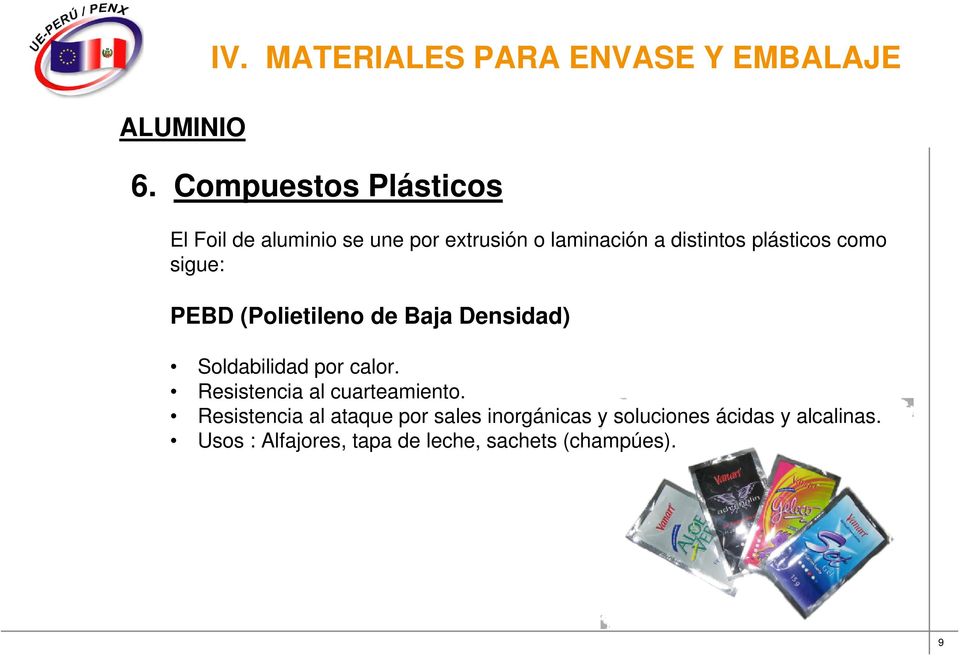 distintos plásticos como sigue: PEBD (Polietileno de Baja Densidad) Soldabilidad por