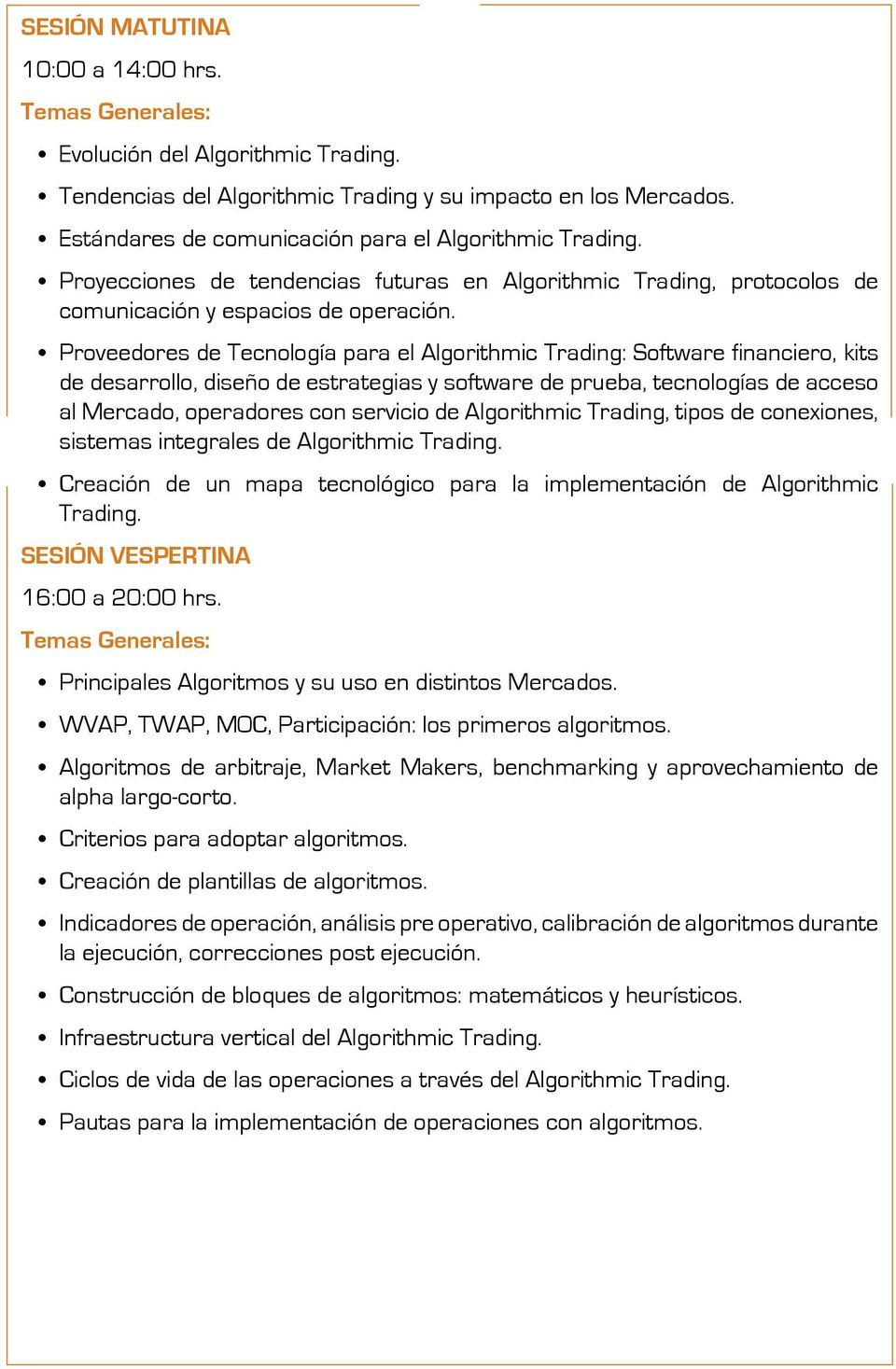 Proveedores de Tecnología para el Algorithmic Trading: Software financiero, kits de desarrollo, diseño de estrategias y software de prueba, tecnologías de acceso al Mercado, operadores con servicio
