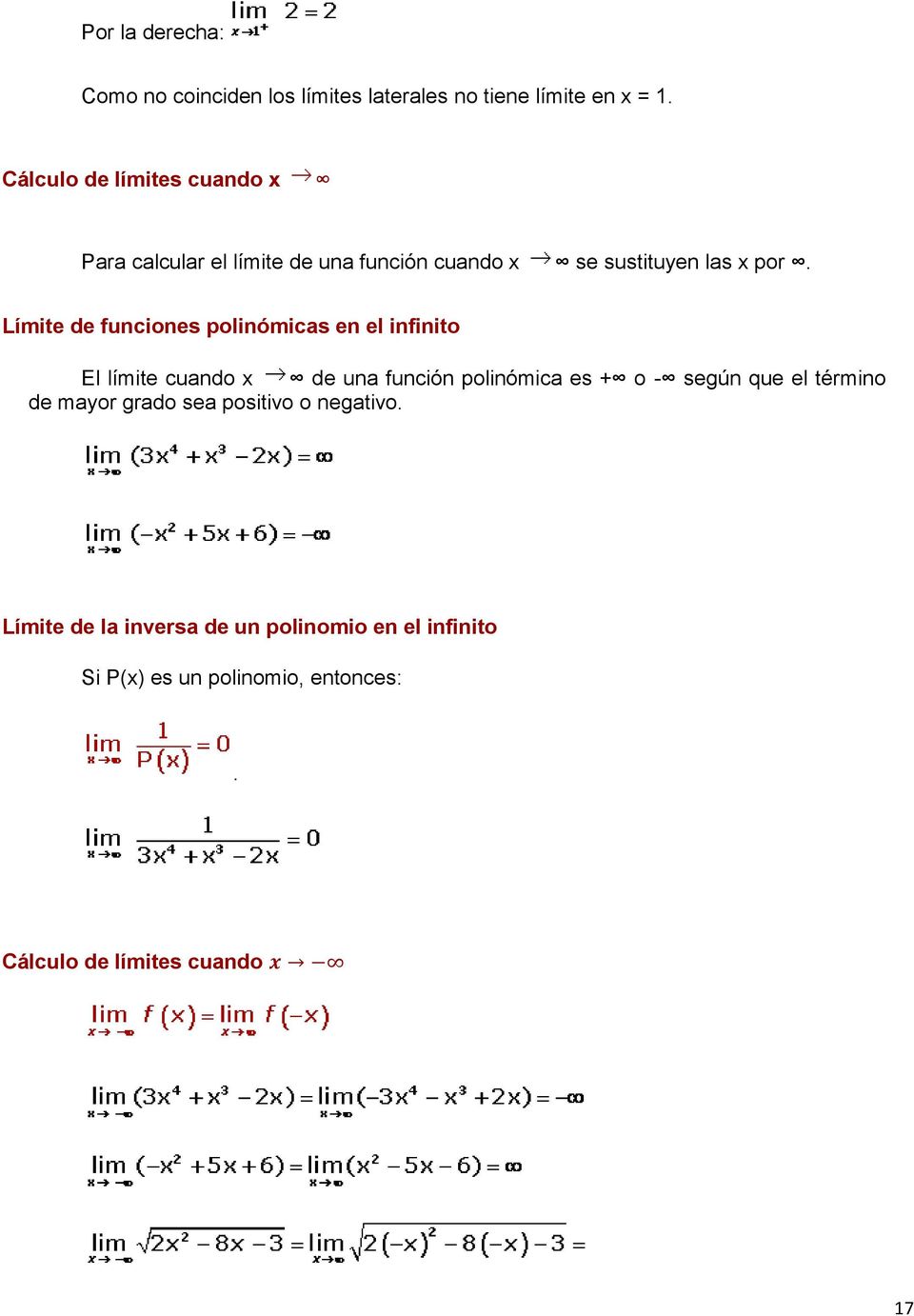 Límite de funciones polinómicas en el infinito El límite cuando x de una función polinómica es + o - según que el