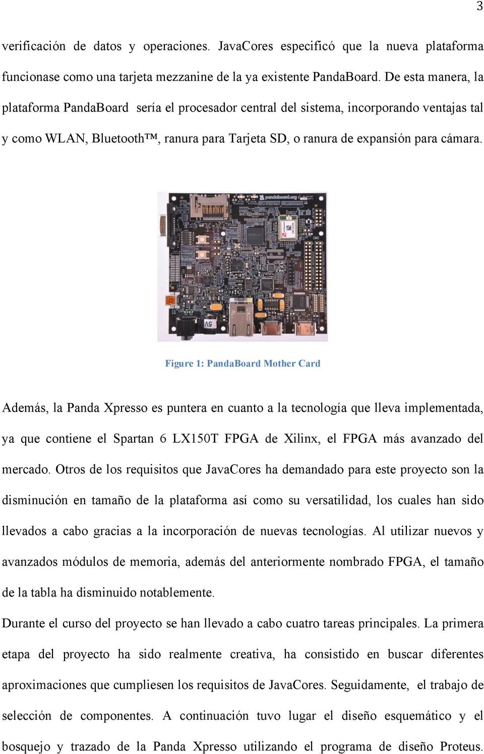 Figure 1: Mother Card Además, la Panda Xpresso es puntera en cuanto a la tecnología que lleva implementada, ya que contiene el Spartan 6 LX150T FPGA de Xilinx, el FPGA más avanzado del mercado.