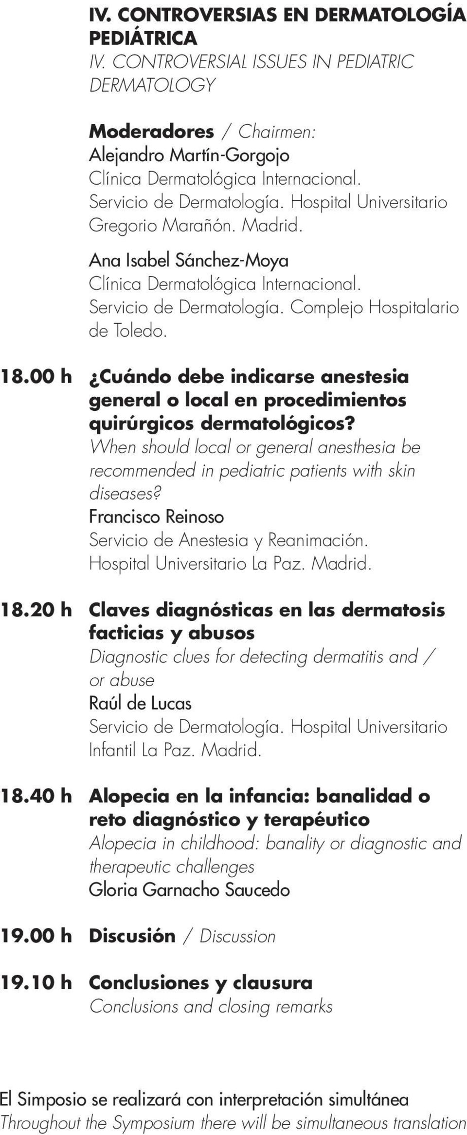 00 h Cuándo debe indicarse anestesia general o local en procedimientos quirúrgicos dermatológicos? When should local or general anesthesia be recommended in pediatric patients with skin diseases?