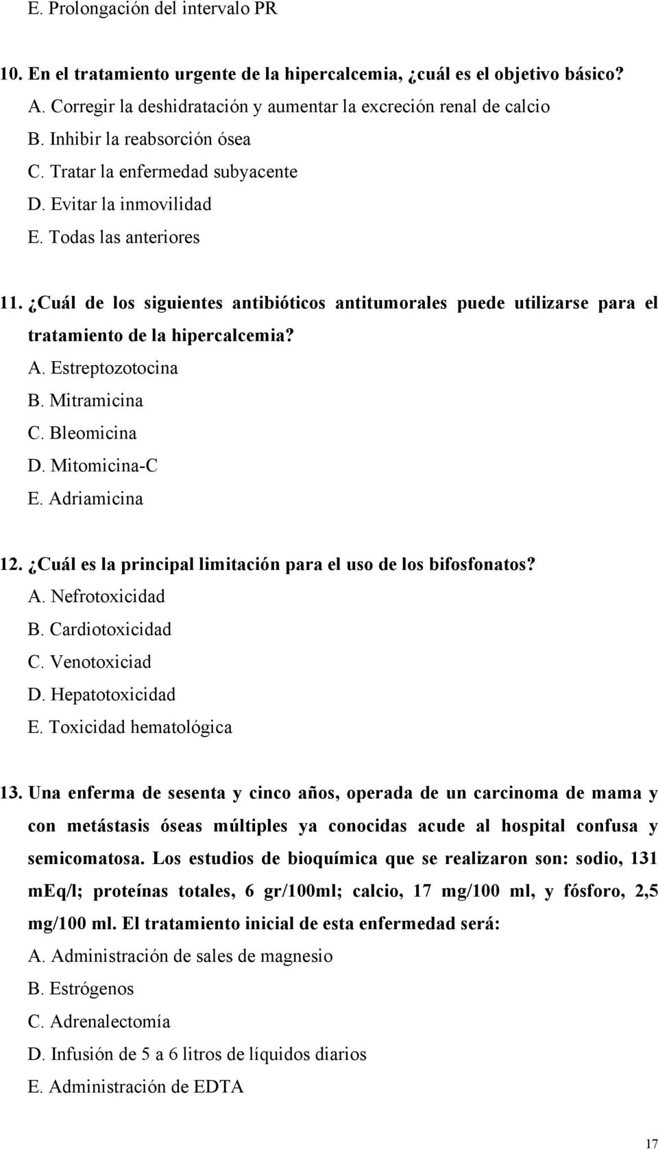 Cuál de los siguientes antibióticos antitumorales puede utilizarse para el tratamiento de la hipercalcemia? A. Estreptozotocina B. Mitramicina C. Bleomicina D. Mitomicina-C E. Adriamicina 12.
