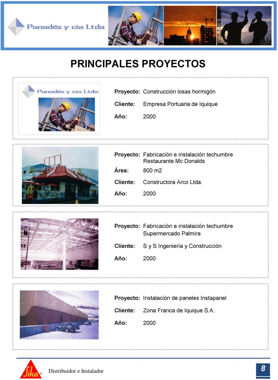 Ltda. Año: 2000 Proyecto: Fabricación e instalación techumbre Supermercado Palmira S y S Ingeniería y