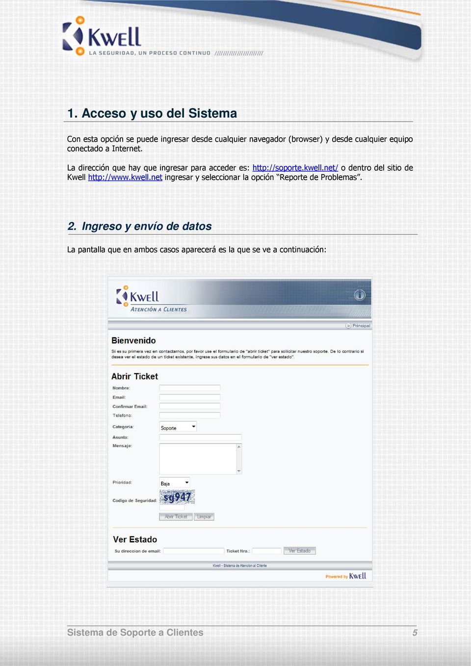 net/ o dentro del sitio de Kwell http://www.kwell.net ingresar y seleccionar la opción Reporte de Problemas. 2.