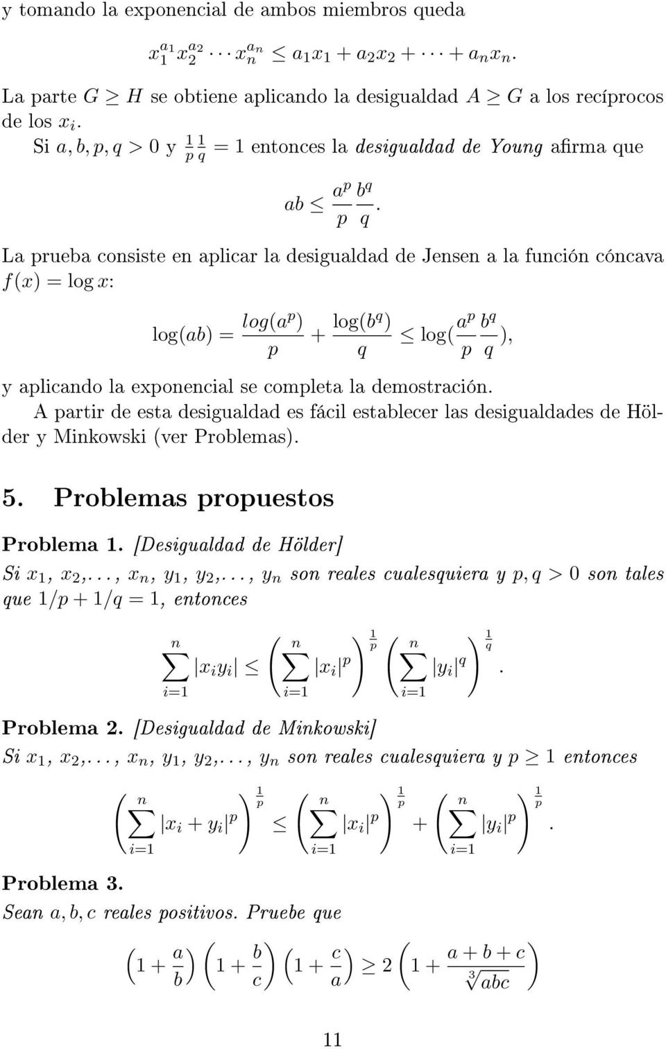 + logbq ) q log ap p b q q ), y aplicado la expoecial se completa la demostració. A partir de esta desigualdad es fácil establecer las desigualdades de Hölder y Mikowski ver Problemas). 5.