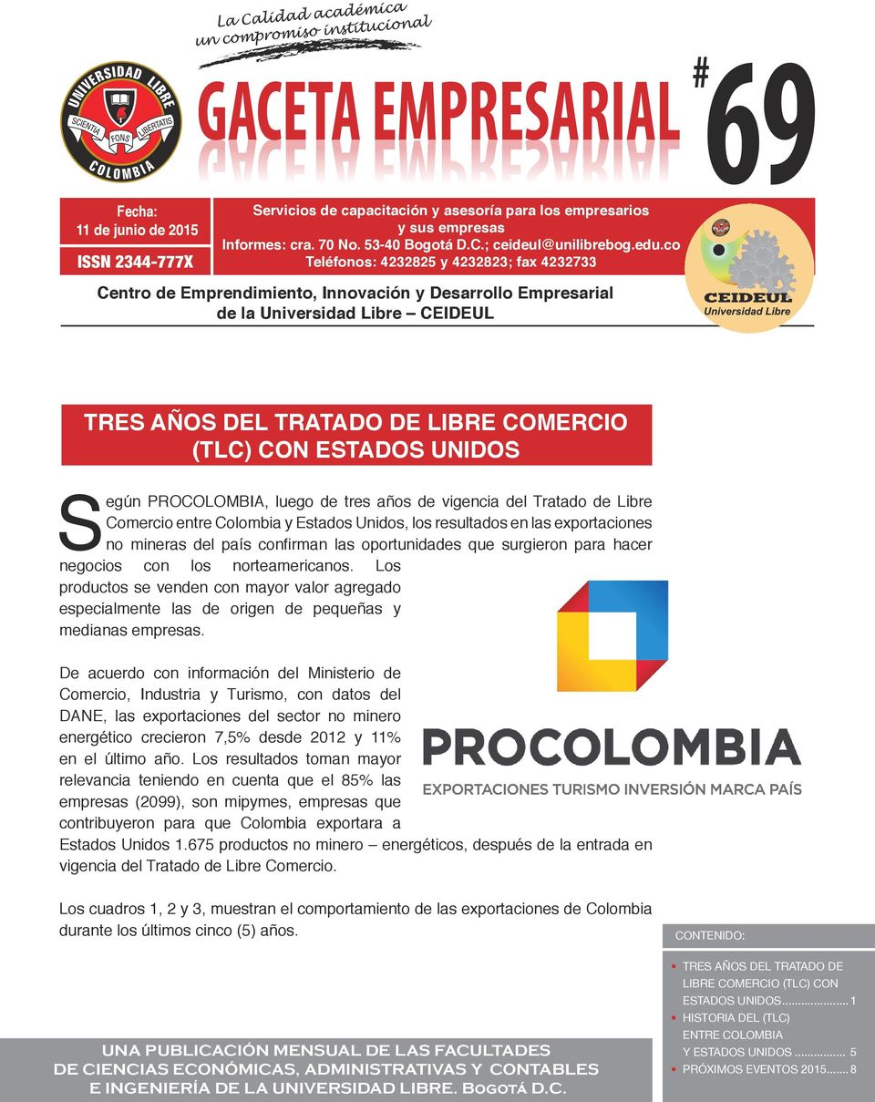 CON ESTADOS UNIDOS Según PROCOLOMBIA, luego de tres años de vigencia del Tratado de Libre Comercio entre Colombia y Estados Unidos, los resultados en las exportaciones no mineras del país confirman