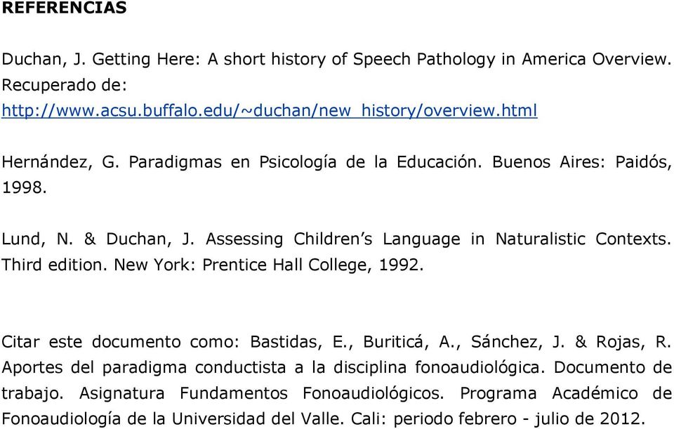 Third edition. New York: Prentice Hall College, 1992. Citar este documento como: Bastidas, E., Buriticá, A., Sánchez, J. & Rojas, R.