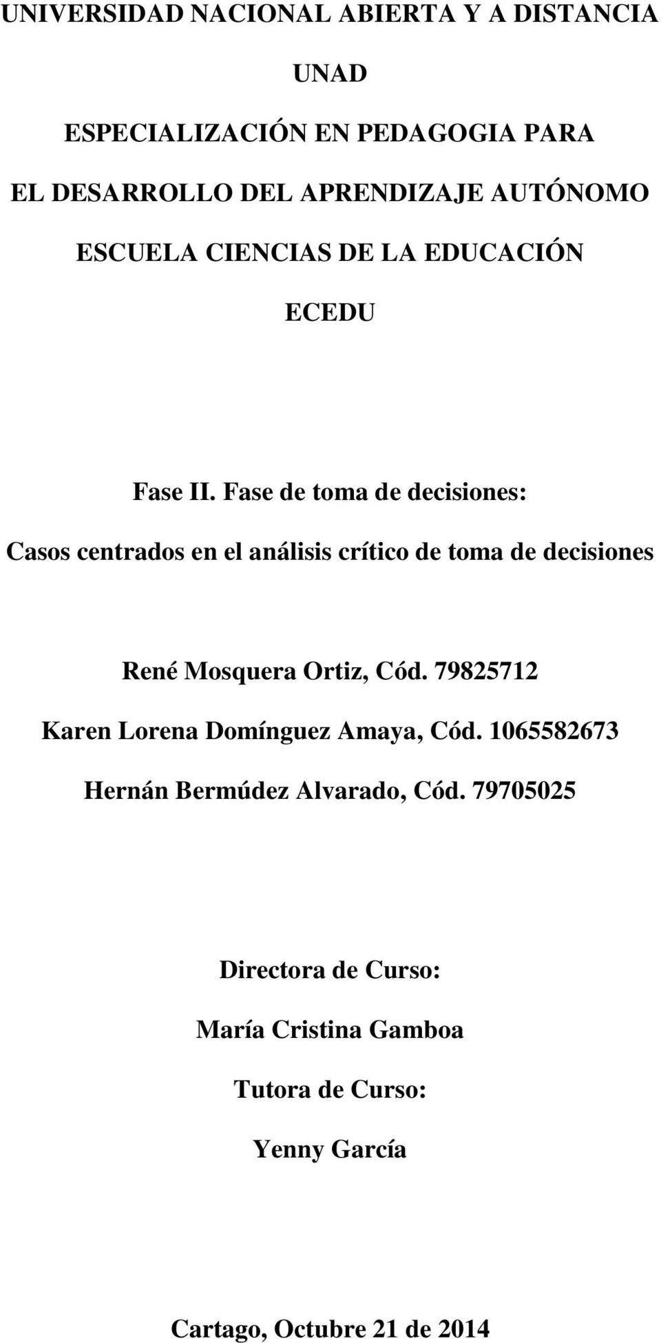 Fase de toma de decisiones: René Mosquera Ortiz, Cód. 79825712 Karen Lorena Domínguez Amaya, Cód.