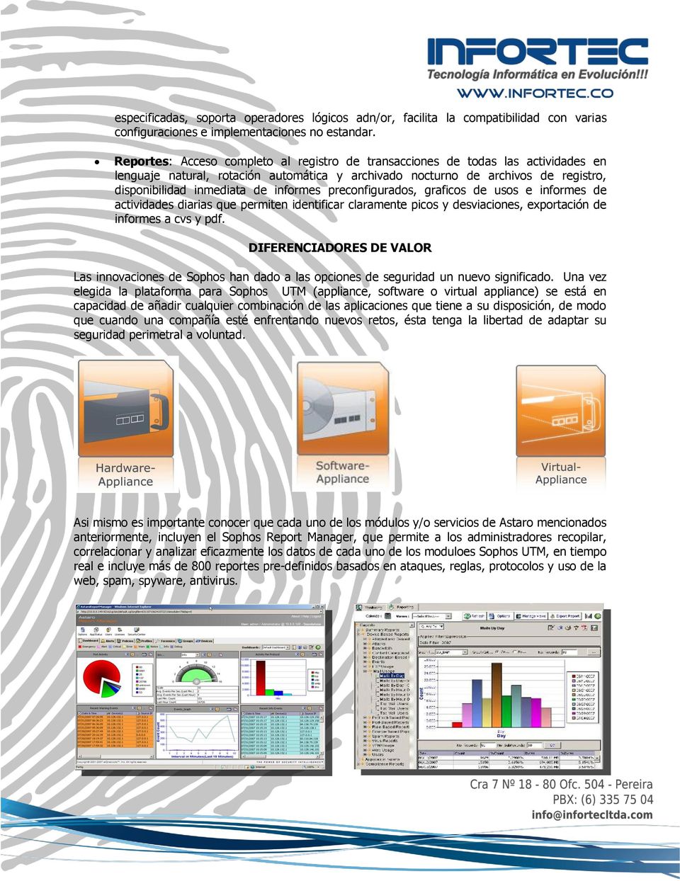 informes preconfigurados, graficos de usos e informes de actividades diarias que permiten identificar claramente picos y desviaciones, exportación de informes a cvs y pdf.