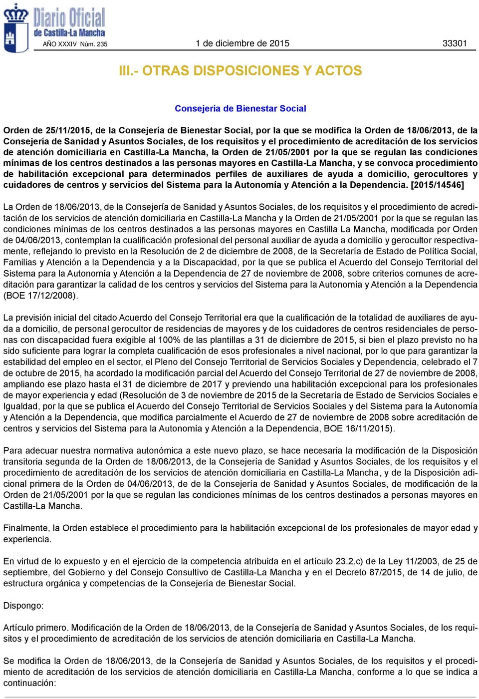 Asuntos Sociales, de los requisitos y el procedimiento de acreditación de los servicios de atención domiciliaria en Castilla-La Mancha, la Orden de 21/05/2001 por la que se regulan las condiciones