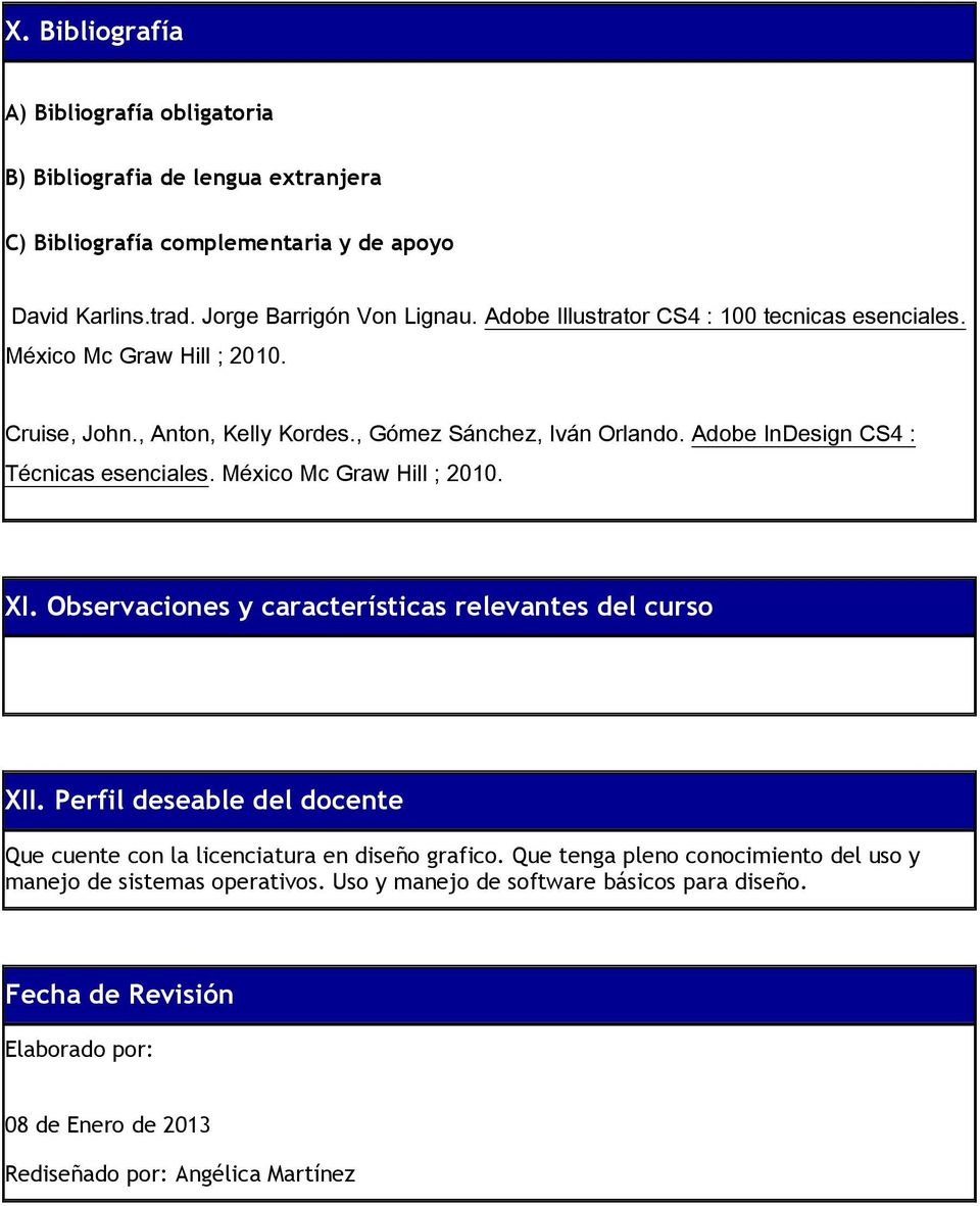 Adobe InDesign CS4 : Técnicas esenciales. México Mc Graw Hill ; 2010. XI. Observaciones y características relevantes del curso XII.