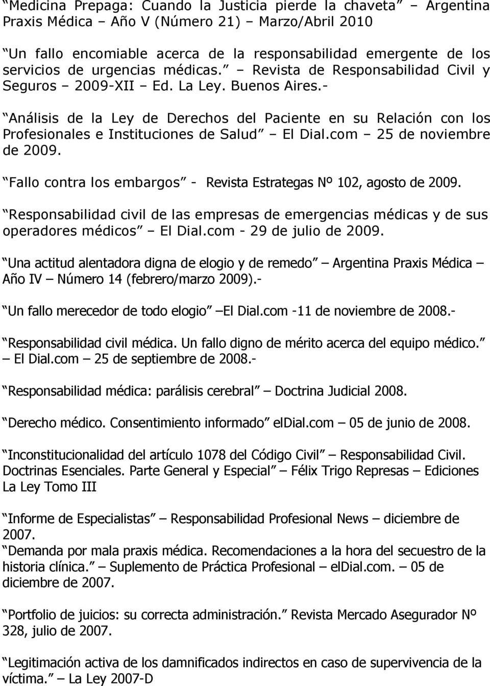 - Análisis de la Ley de Derechos del Paciente en su Relación con los Profesionales e Instituciones de Salud El Dial.com 25 de noviembre de 2009.