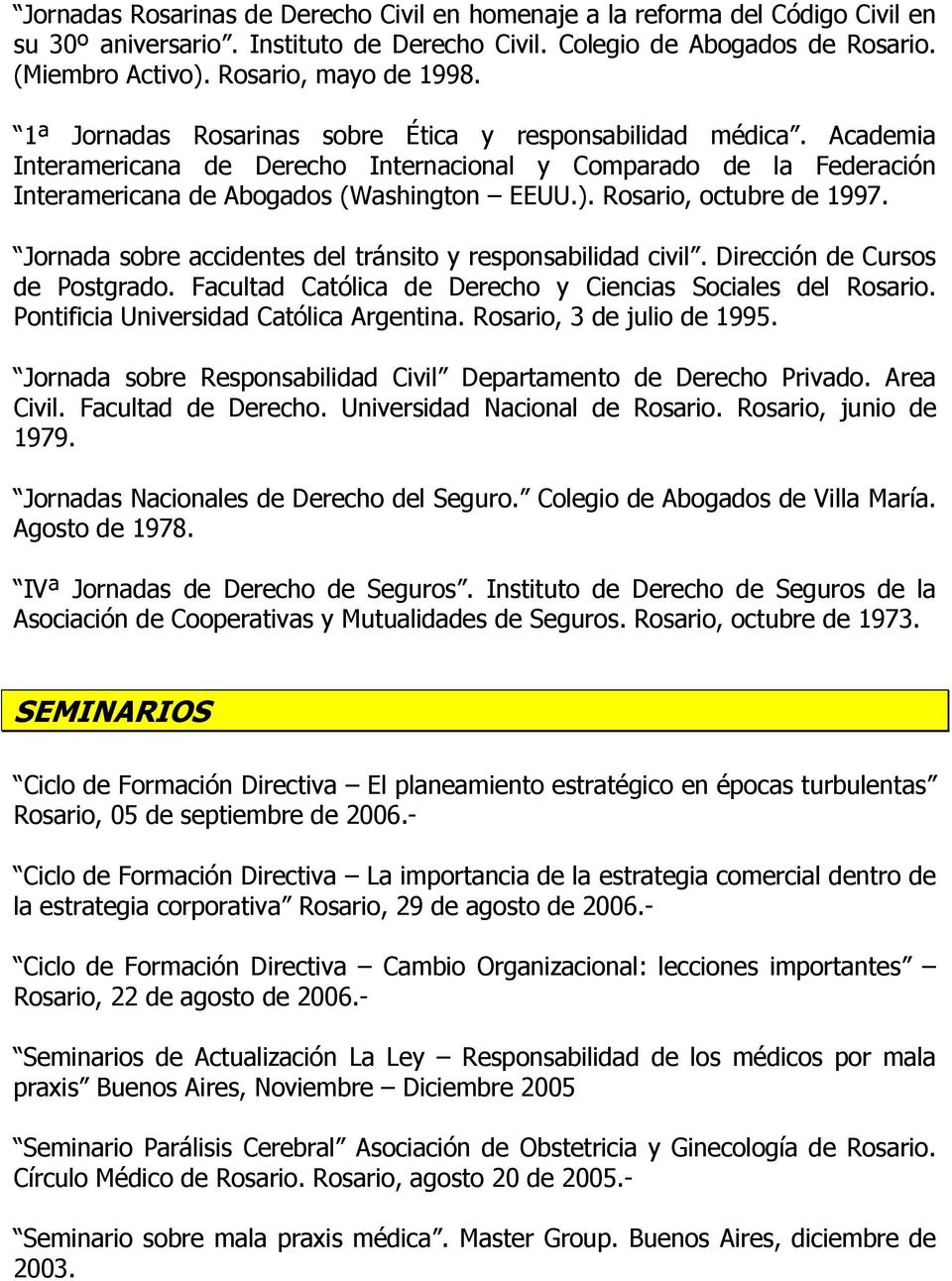Academia Interamericana de Derecho Internacional y Comparado de la Federación Interamericana de Abogados (Washington EEUU.). Rosario, octubre de 1997.