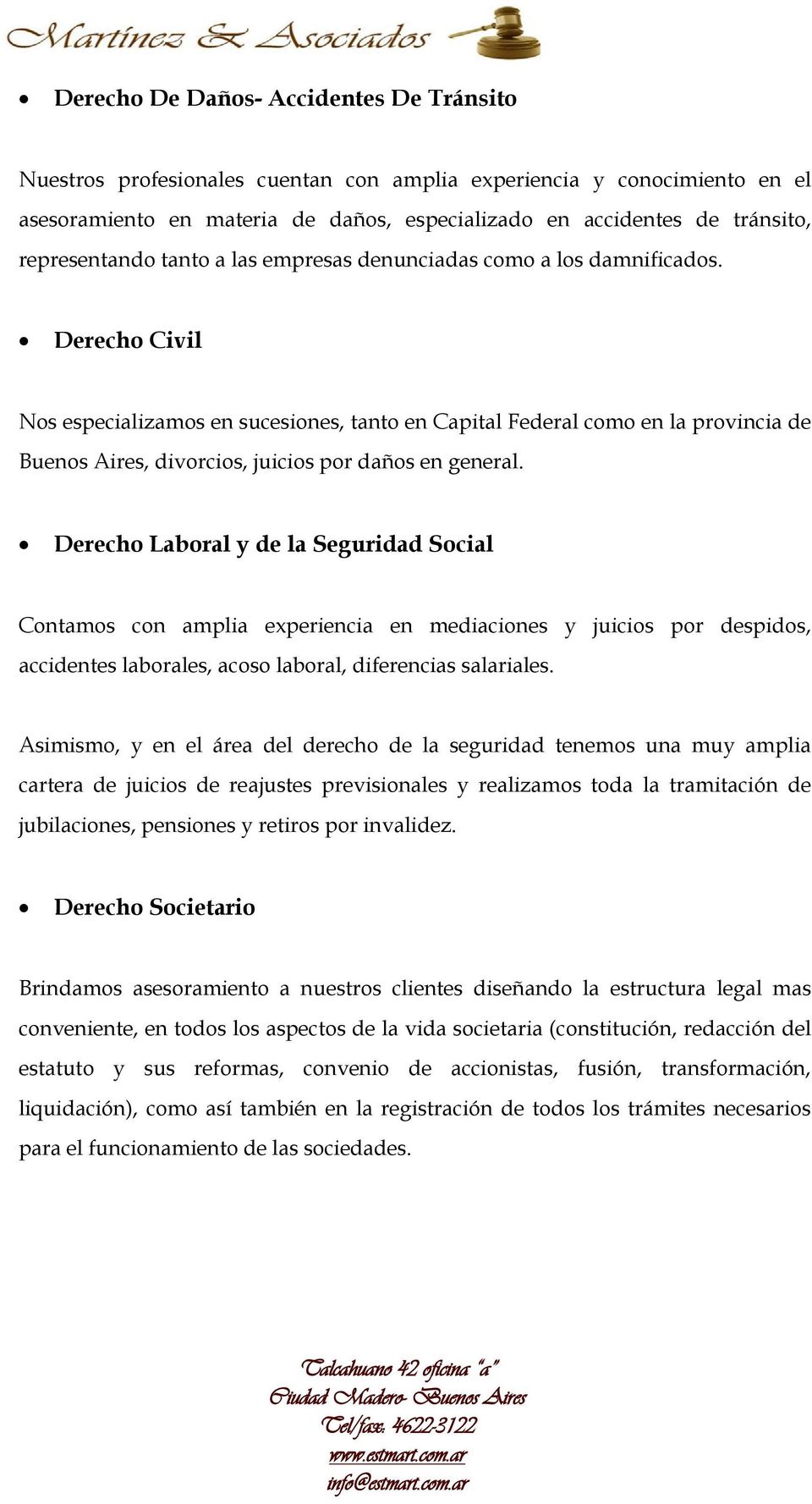 Derecho Civil Nos especializamos en sucesiones, tanto en Capital Federal como en la provincia de Buenos Aires, divorcios, juicios por daños en general.