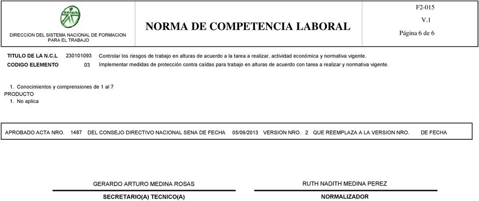 No aplica APROBADO ACTA NRO. 1487 DEL CONSEJO DIRECTIVO NACIONAL SENA DE FECHA 05/09/2013 VERSION NRO.