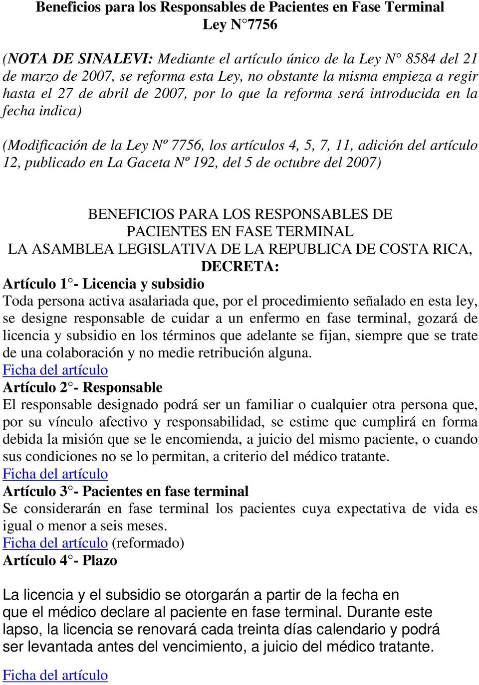 publicado en La Gaceta Nº 192, del 5 de octubre del 2007) BENEFICIOS PARA LOS RESPONSABLES DE PACIENTES EN FASE TERMINAL LA ASAMBLEA LEGISLATIVA DE LA REPUBLICA DE COSTA RICA, DECRETA: Artículo 1 -