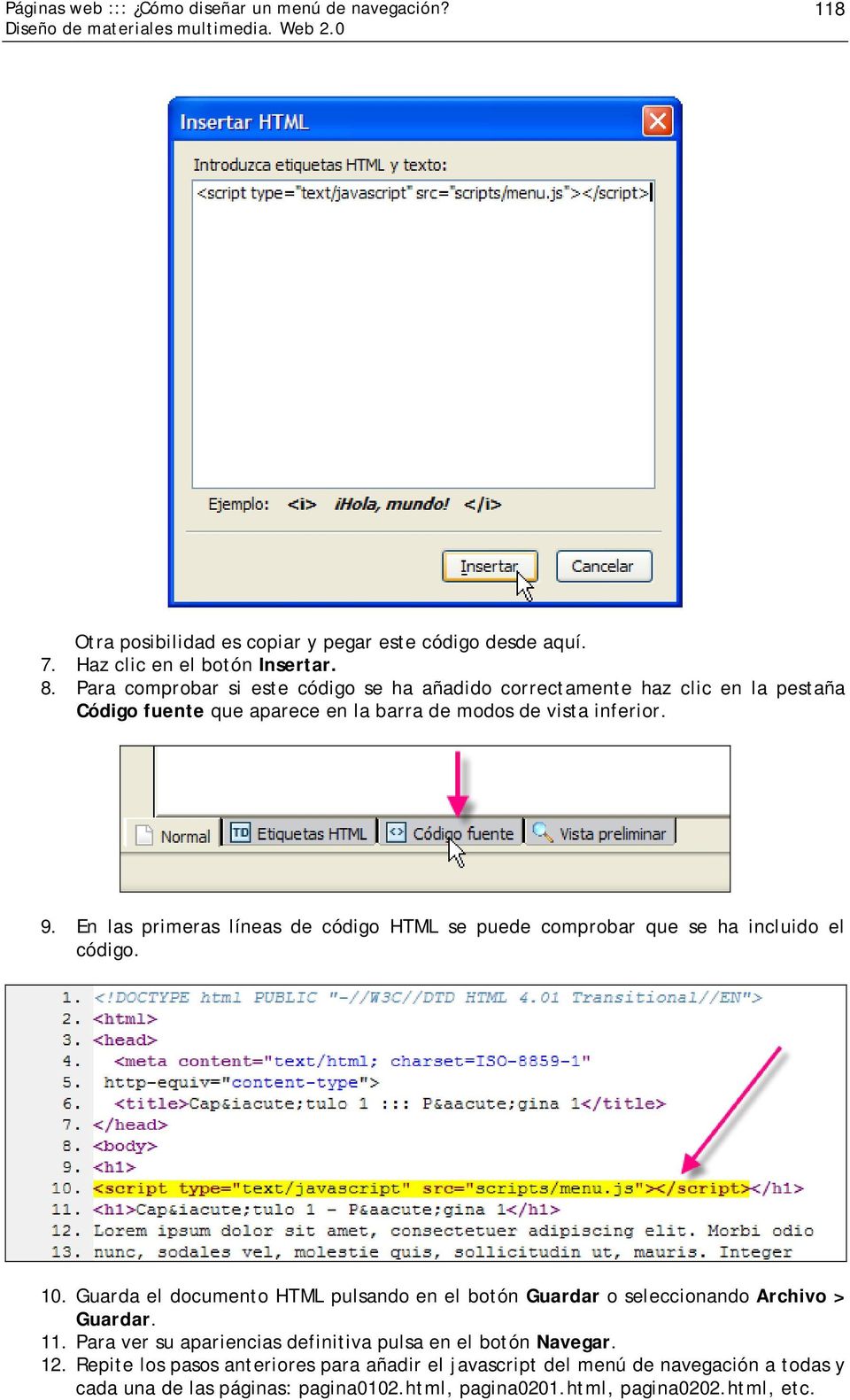 En las primeras líneas de código HTML se puede comprobar que se ha incluido el código. 10.