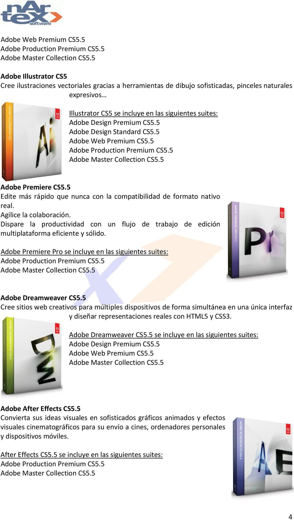 Dispare la productividad con un flujo de trabajo de edición multiplataforma eficiente y sólido. Adobe Premiere Pro se incluye en las siguientes suites: Adobe Dreamweaver CS5.