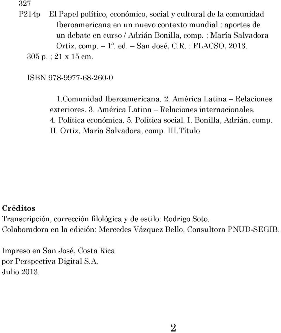 4. Política económica. 5. Política social. I. Bonilla, Adrián, comp. II. Ortiz, María Salvadora, comp. III.