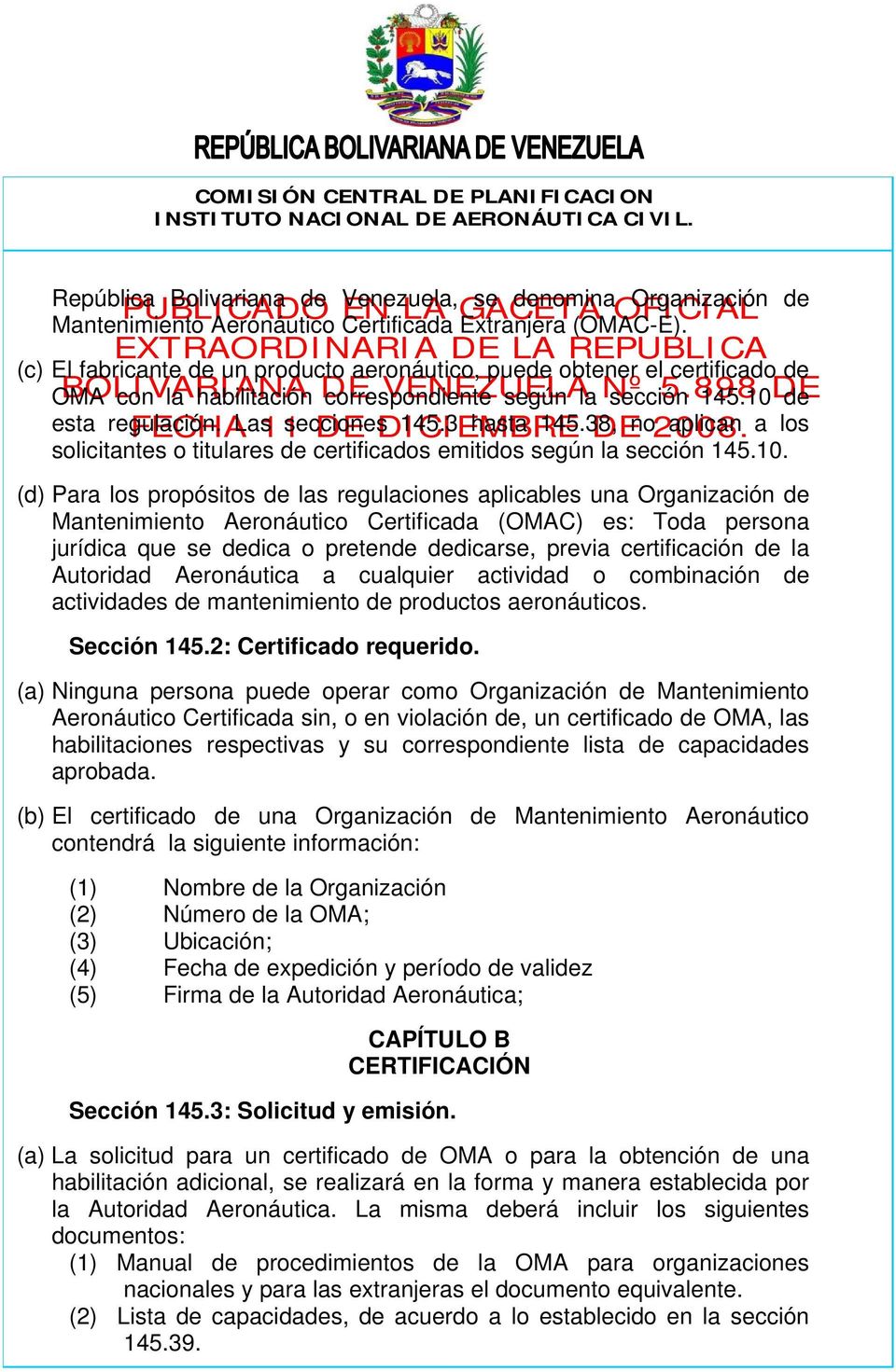 3 hasta 145.38, DE no 2008. aplican a los (c) El fabricante de un producto aeronáutico, puede obtener el certificado de solicitantes o titulares de certificados emitidos según la sección 145.10.