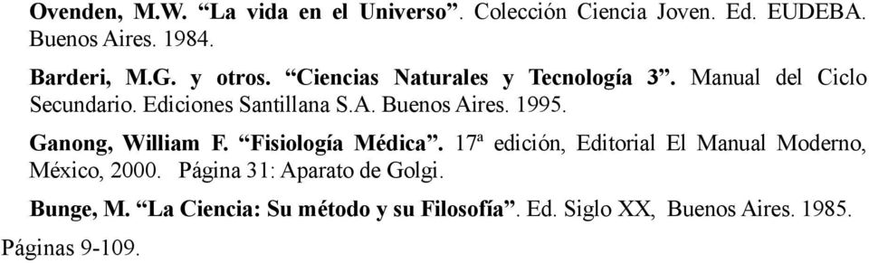 1995. Ganong, William F. Fisiología Médica. 17ª edición, Editorial El Manual Moderno, México, 2000.