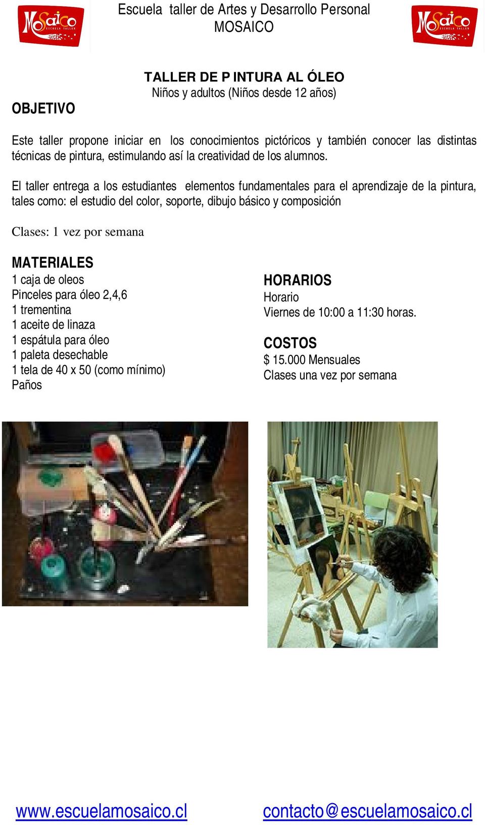 El taller entrega a los estudiantes elementos fundamentales para el aprendizaje de la pintura, tales como: el estudio del color, soporte, dibujo básico y composición