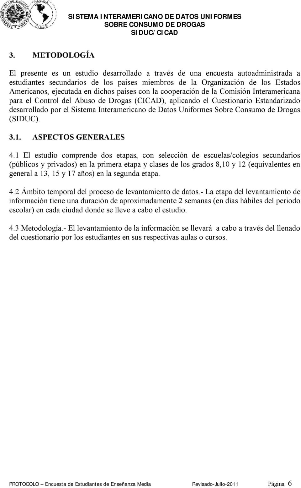 Interamericano de Datos Uniformes Sobre Consumo de Drogas (SIDUC). 3.1. ASPECTOS GENERALES 4.