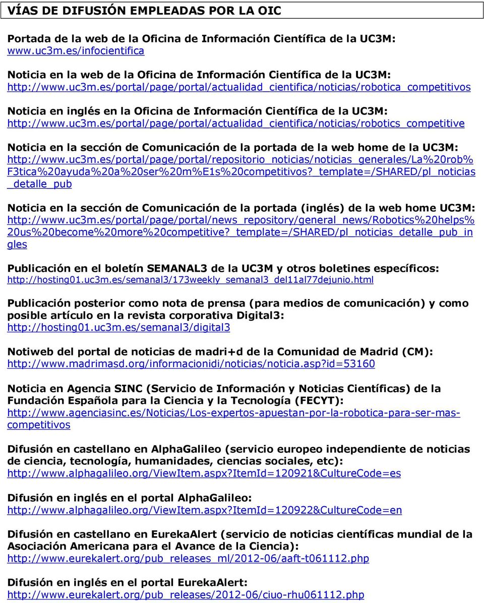 es/portal/page/portal/actualidad_cientifica/noticias/robotica_competitivos Noticia en inglés en la Oficina de Información Científica de la UC3M: http://www.uc3m.