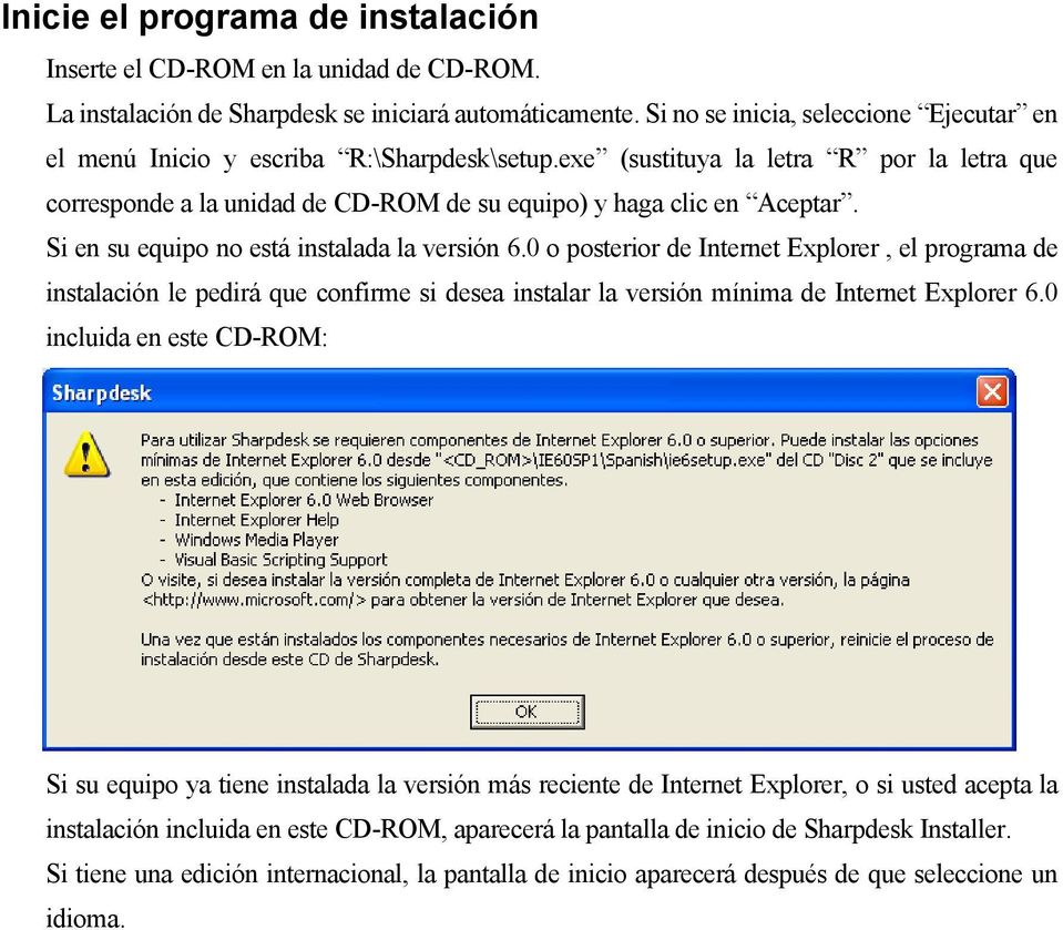 Si en su equipo no está instalada la versión 6.0 o posterior de Internet Explorer, el programa de instalación le pedirá que confirme si desea instalar la versión mínima de Internet Explorer 6.