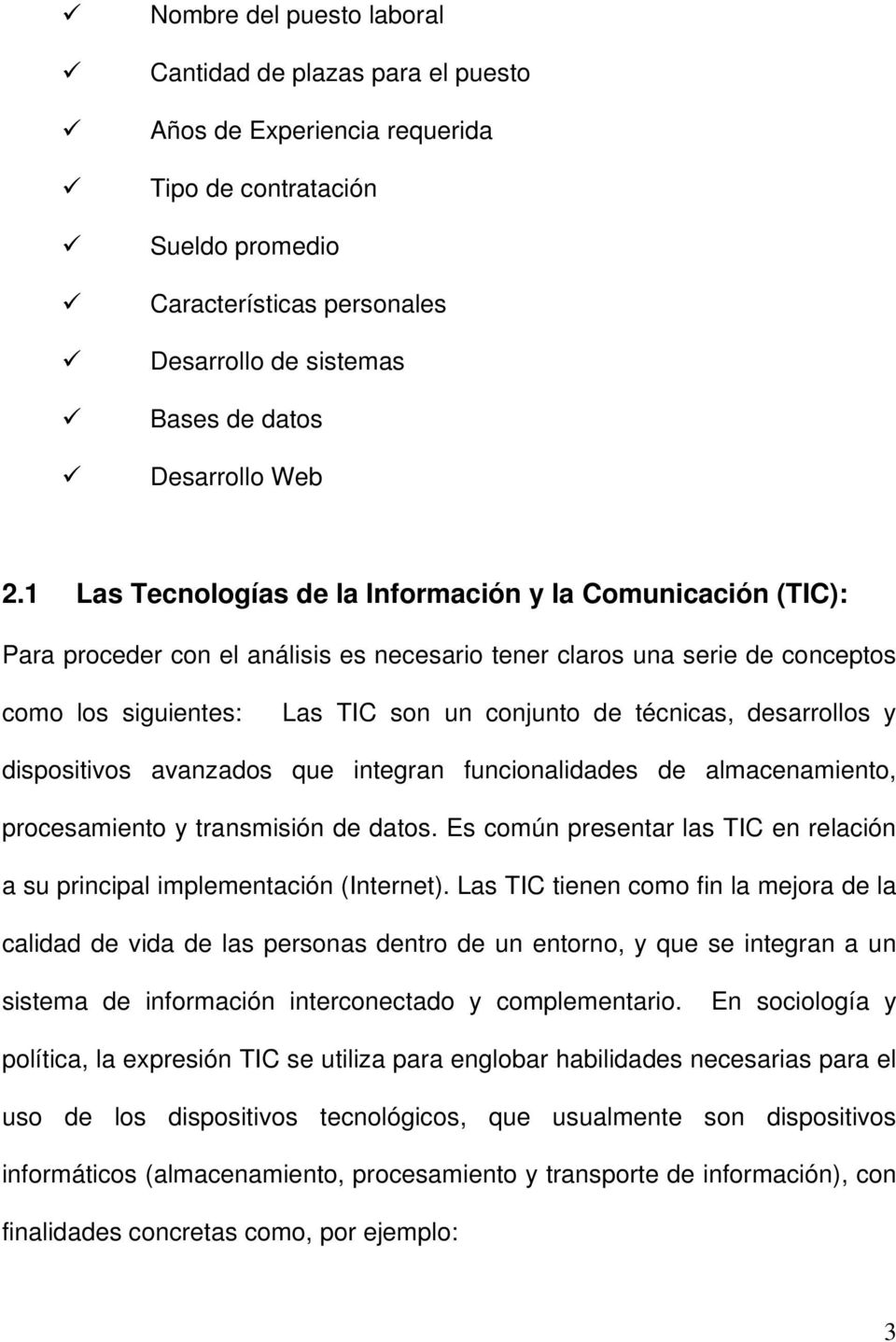 1 Las Tecnologías de la Información y la Comunicación (TIC): Para proceder con el análisis es necesario tener claros una serie de conceptos como los siguientes: Las TIC son un conjunto de técnicas,