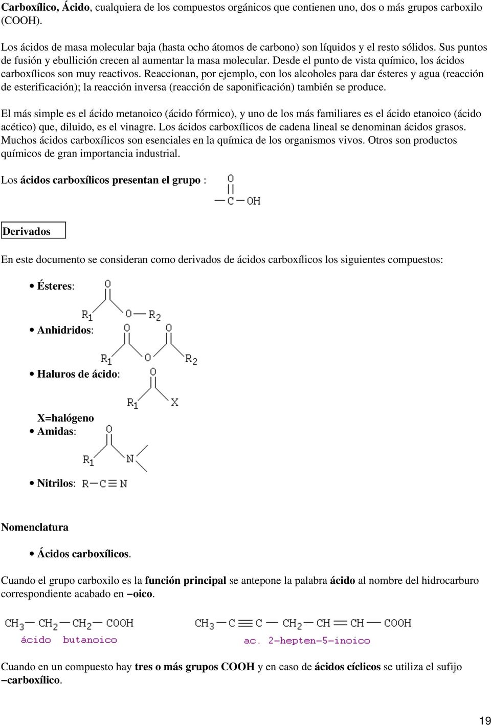Desde el punto de vista químico, los ácidos carboxílicos son muy reactivos.